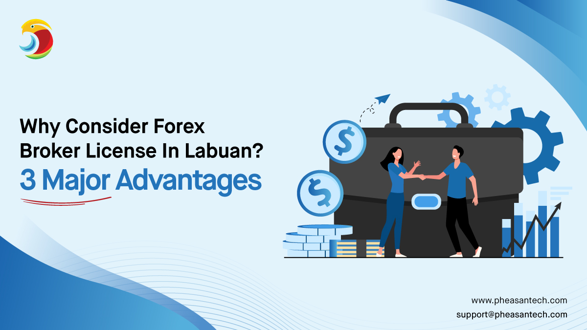 Why Consider Forex Broker License In Labuan? - 3 Major Advantages