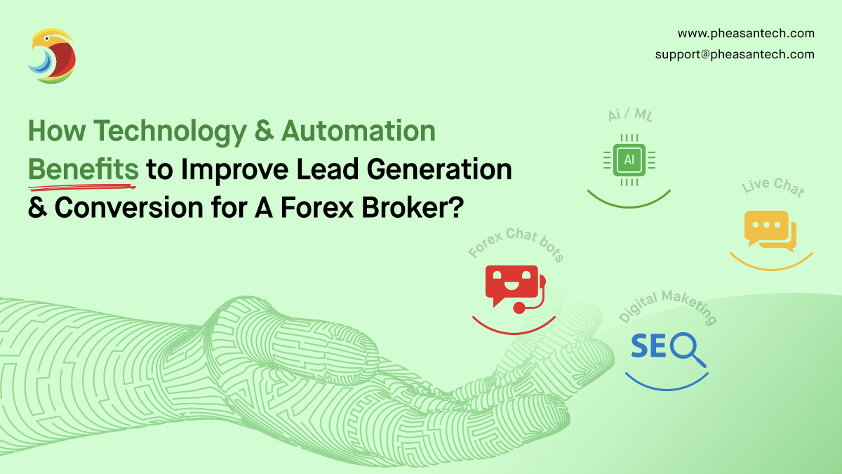 How Technology and Automation Benefits to Improve Lead Generation and Conversion for A Forex Broker?