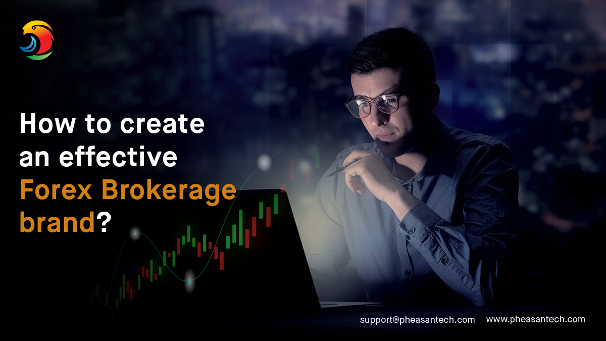 How to create an effective Forex Brokerage brand: