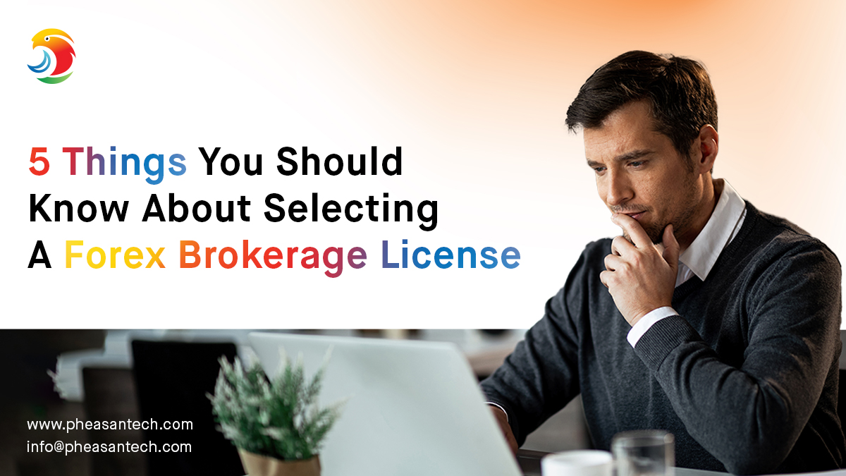 5 Things You Should Know About Selecting A Forex Brokerage License