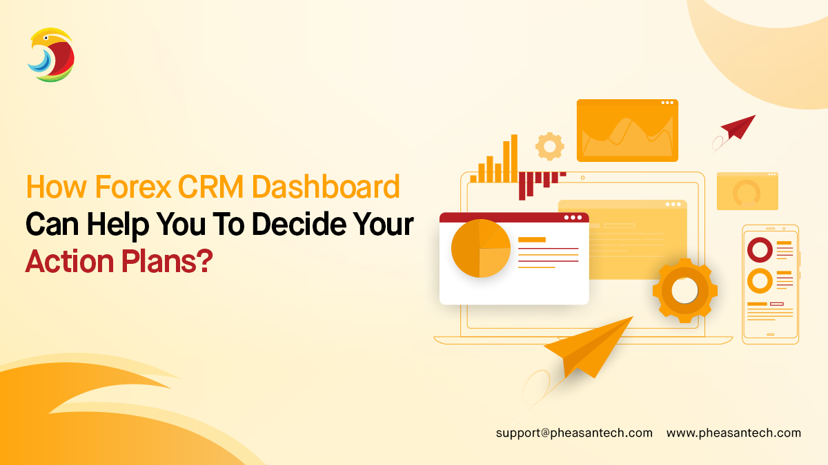 How Forex CRM Dashboard Can Help You To Decide Your Action Plans?
